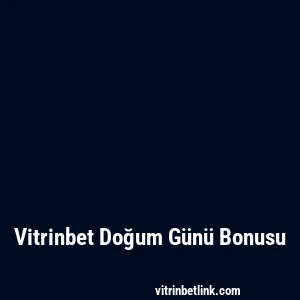Vitrinbet Doğum Günü Bonusu
