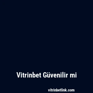 Vitrinbet Güvenilir mi